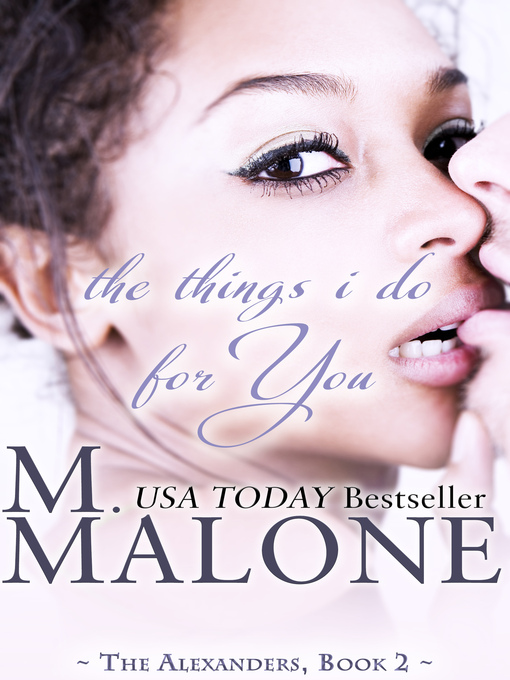 Title details for The Things I Do for You by M. Malone - Available